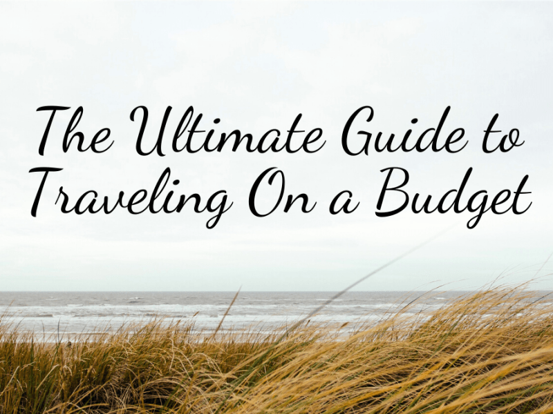 The Ultimate Guide to Traveling On a&nbsp;Budget